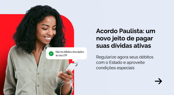 Acesse o Acordo Paulista e regularize seus débitos com o Estado.